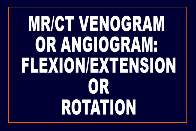 Dynamic MR or CT Angiogram / Venogram in Flexion Extension or ...