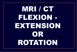 Dynamic MRI or CT Flexion-Extension OR Rotation - 2nd Radiology Opinion