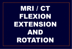 Dynamic MRI or CT in Flexion, Extension and Rotation